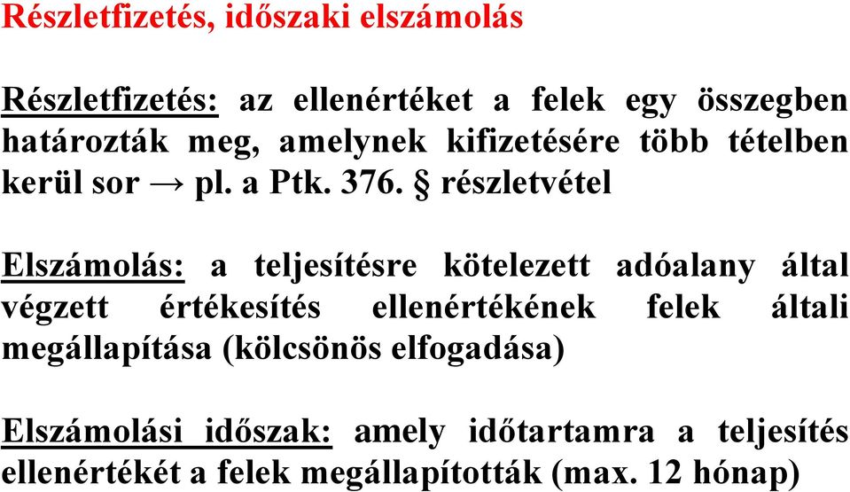 részletvétel Elszámolás: a teljesítésre kötelezett adóalany által végzett értékesítés ellenértékének