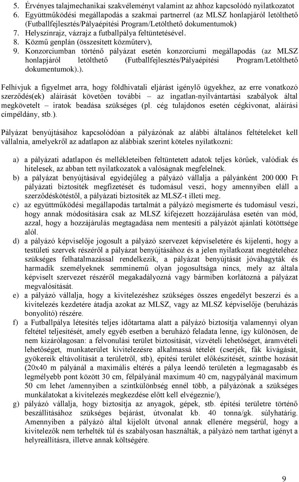 Helyszínrajz, vázrajz a futballpálya feltüntetésével. 8. Közmű genplán (összesített közműterv), 9.