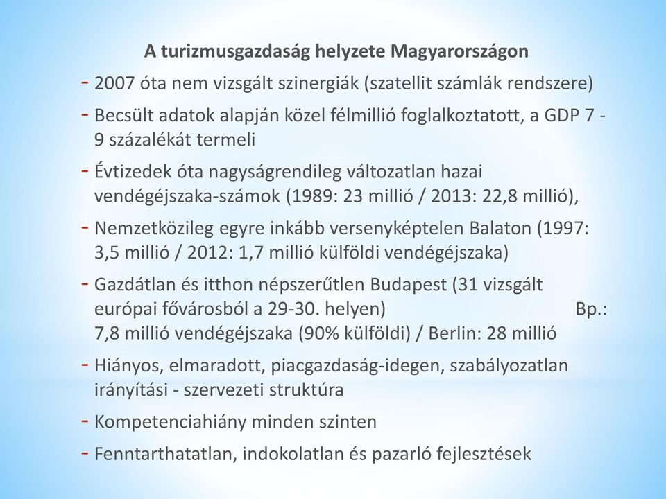 / 2012: 1,7 millió külföldi vendégéjszaka) - Gazdátlan és itthon népszerűtlen Budapest (31 vizsgált európai fővárosból a 29-30.