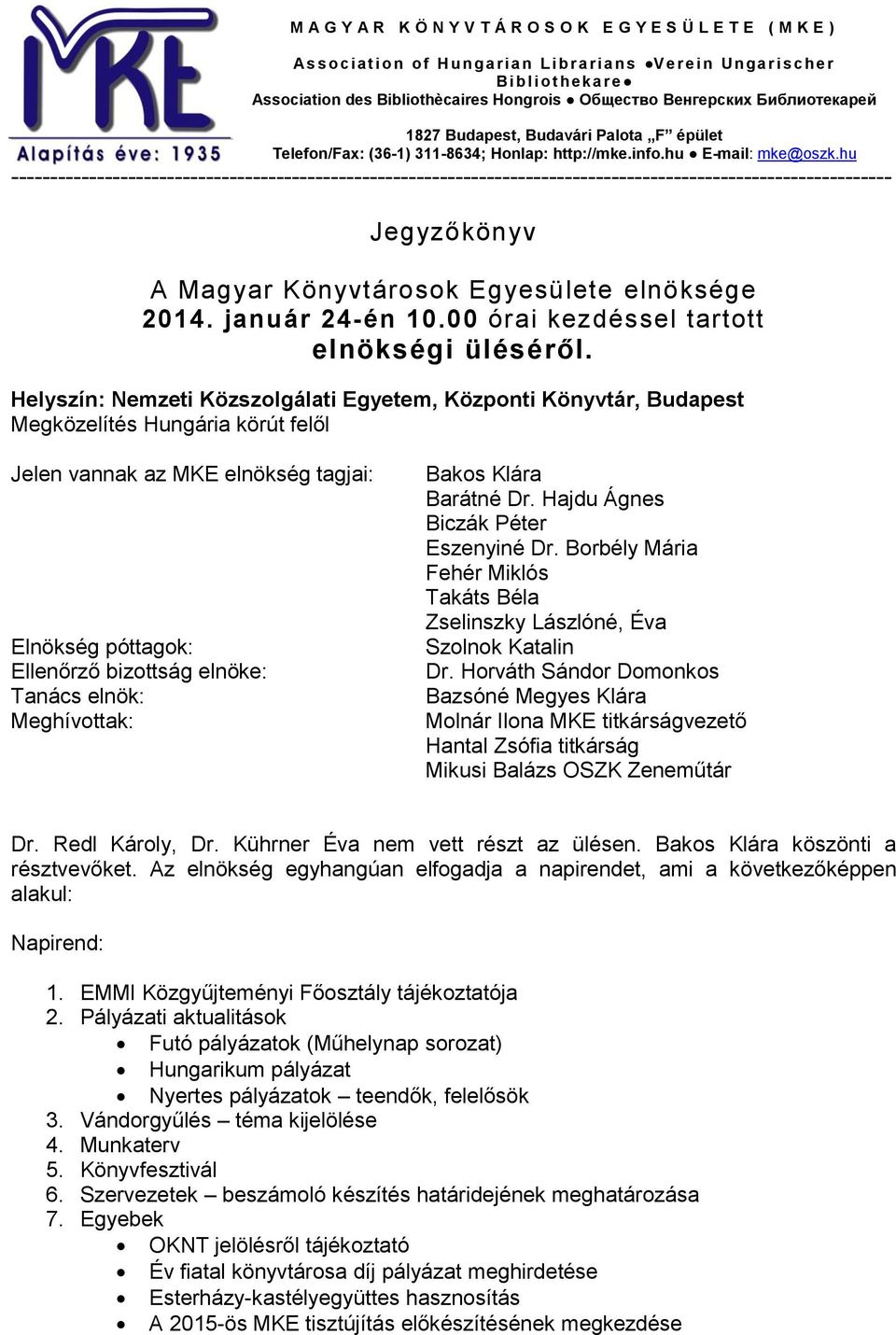 hu ----------------------------------------------------------------------------------------------------------------- Jegyzőkönyv A Magyar Könyvtárosok Egyesülete elnöksége 2014. január 24-én 10.
