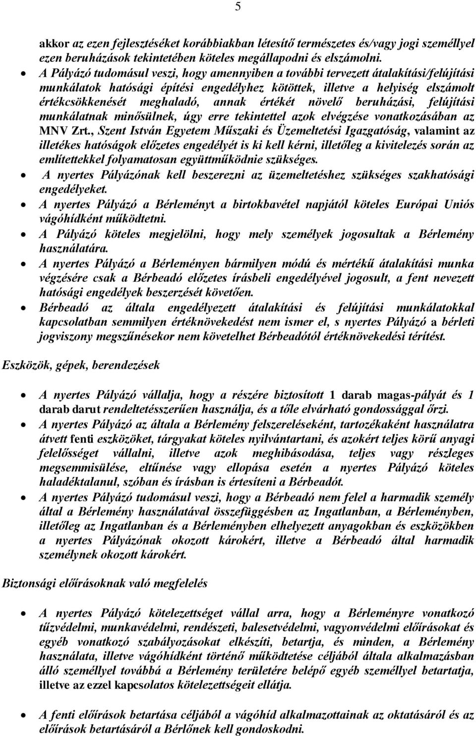 értékét növelő beruházási, felújítási munkálatnak minősülnek, úgy erre tekintettel azok elvégzése vonatkozásában az MNV Zrt.
