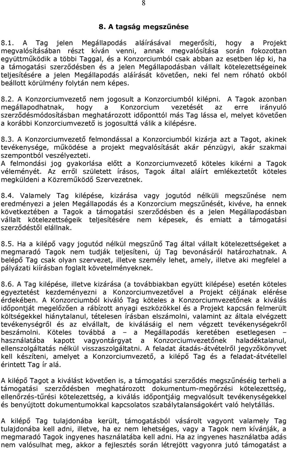 esetben lép ki, ha a támogatási szerződésben és a jelen Megállapodásban vállalt kötelezettségeinek teljesítésére a jelen Megállapodás aláírását követően, neki fel nem róható okból beállott körülmény