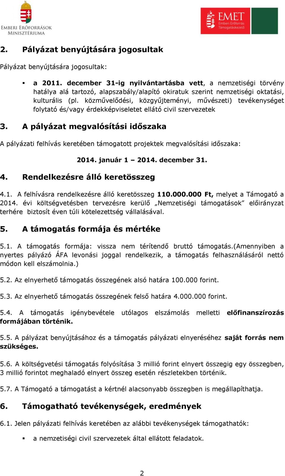 közművelődési, közgyűjteményi, művészeti) tevékenységet folytató és/vagy érdekképviseletet ellátó civil szervezetek 3.