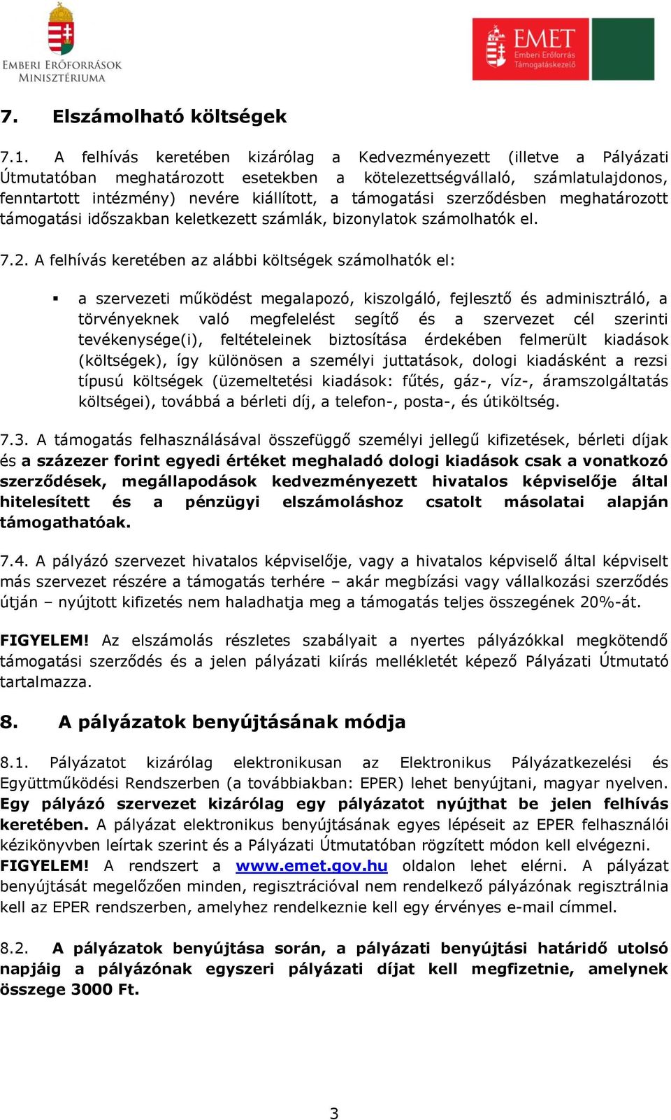 támogatási szerződésben meghatározott támogatási időszakban keletkezett számlák, bizonylatok számolhatók el. 7.2.