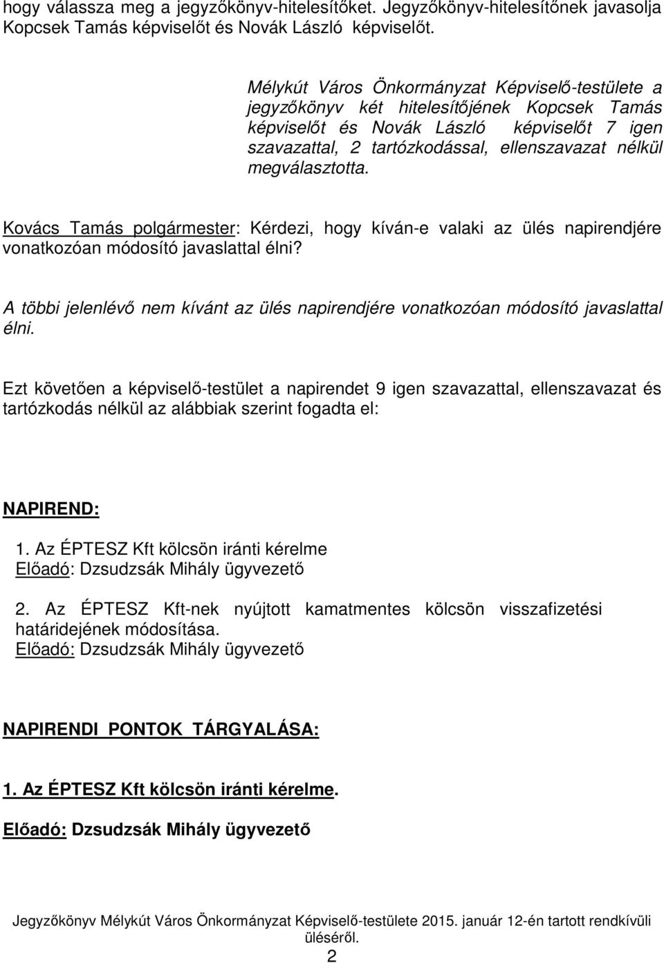 megválasztotta. Kovács Tamás polgármester: Kérdezi, hogy kíván-e valaki az ülés napirendjére vonatkozóan módosító javaslattal élni?