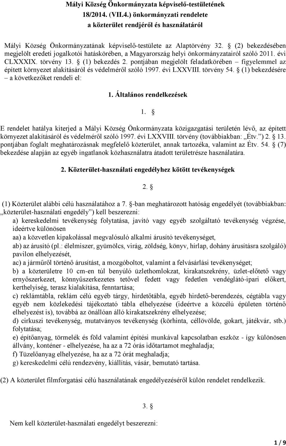 pontjában megjelölt feladatkörében figyelemmel az épített környezet alakításáról és védelméről szóló 1997. évi LXXVIII. törvény 54. (1) bekezdésére a következőket rendeli el: 1.
