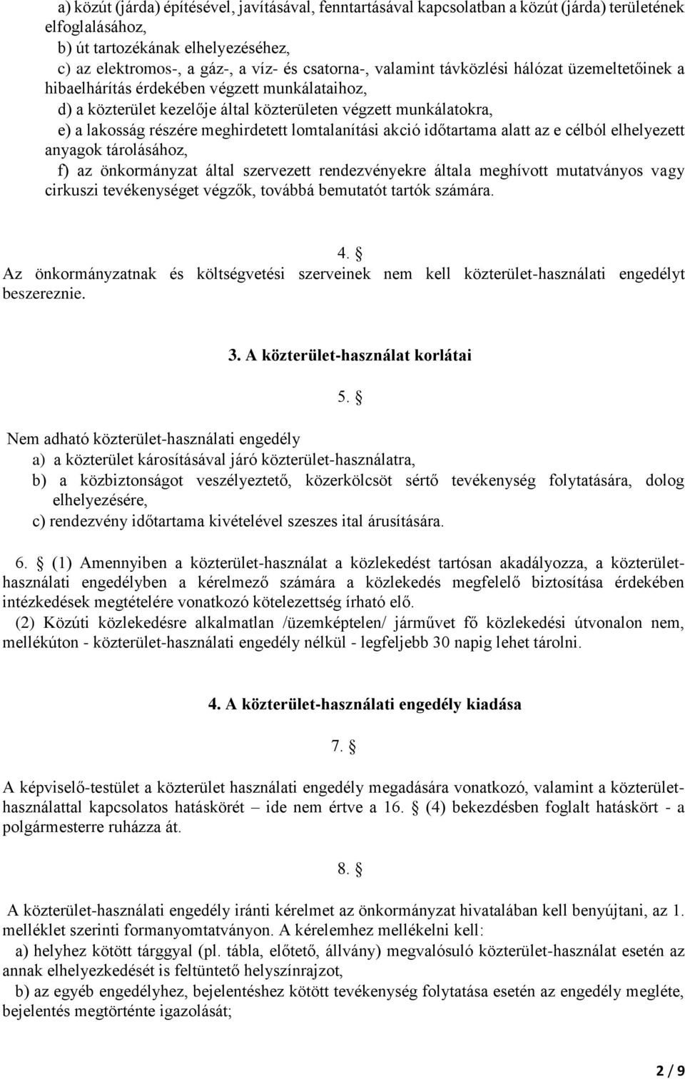 lomtalanítási akció időtartama alatt az e célból elhelyezett anyagok tárolásához, f) az önkormányzat által szervezett rendezvényekre általa meghívott mutatványos vagy cirkuszi tevékenységet végzők,