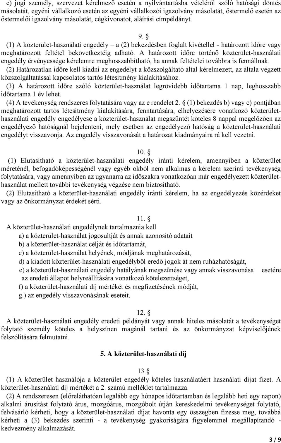 (1) A közterület-használati engedély a (2) bekezdésben foglalt kivétellel - határozott időre vagy meghatározott feltétel bekövetkeztéig adható.