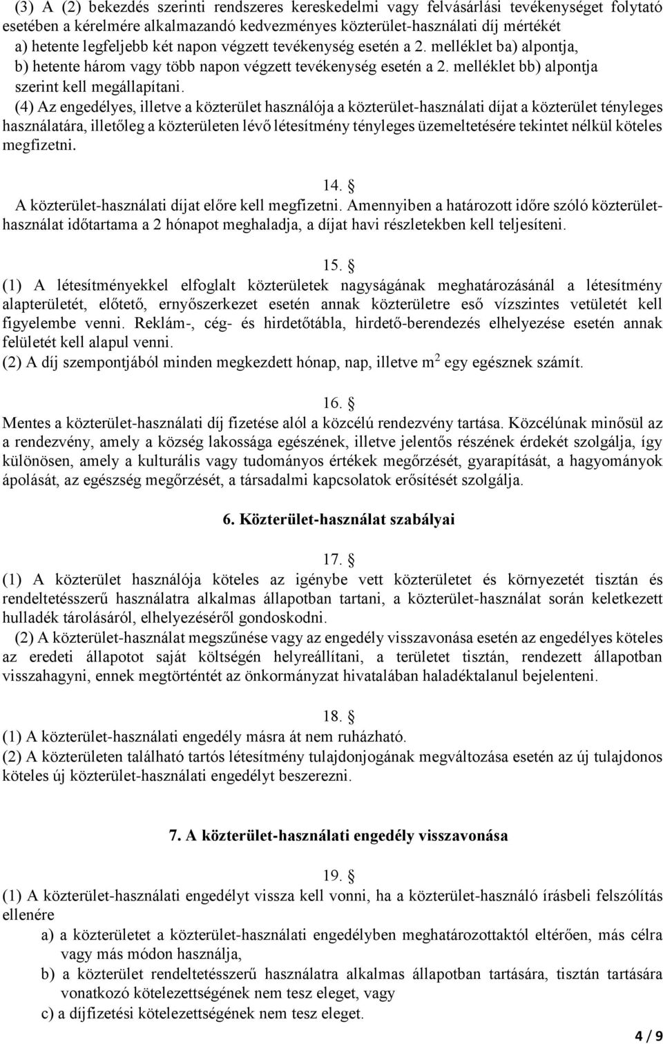 (4) Az engedélyes, illetve a közterület használója a közterület-használati díjat a közterület tényleges használatára, illetőleg a közterületen lévő létesítmény tényleges üzemeltetésére tekintet