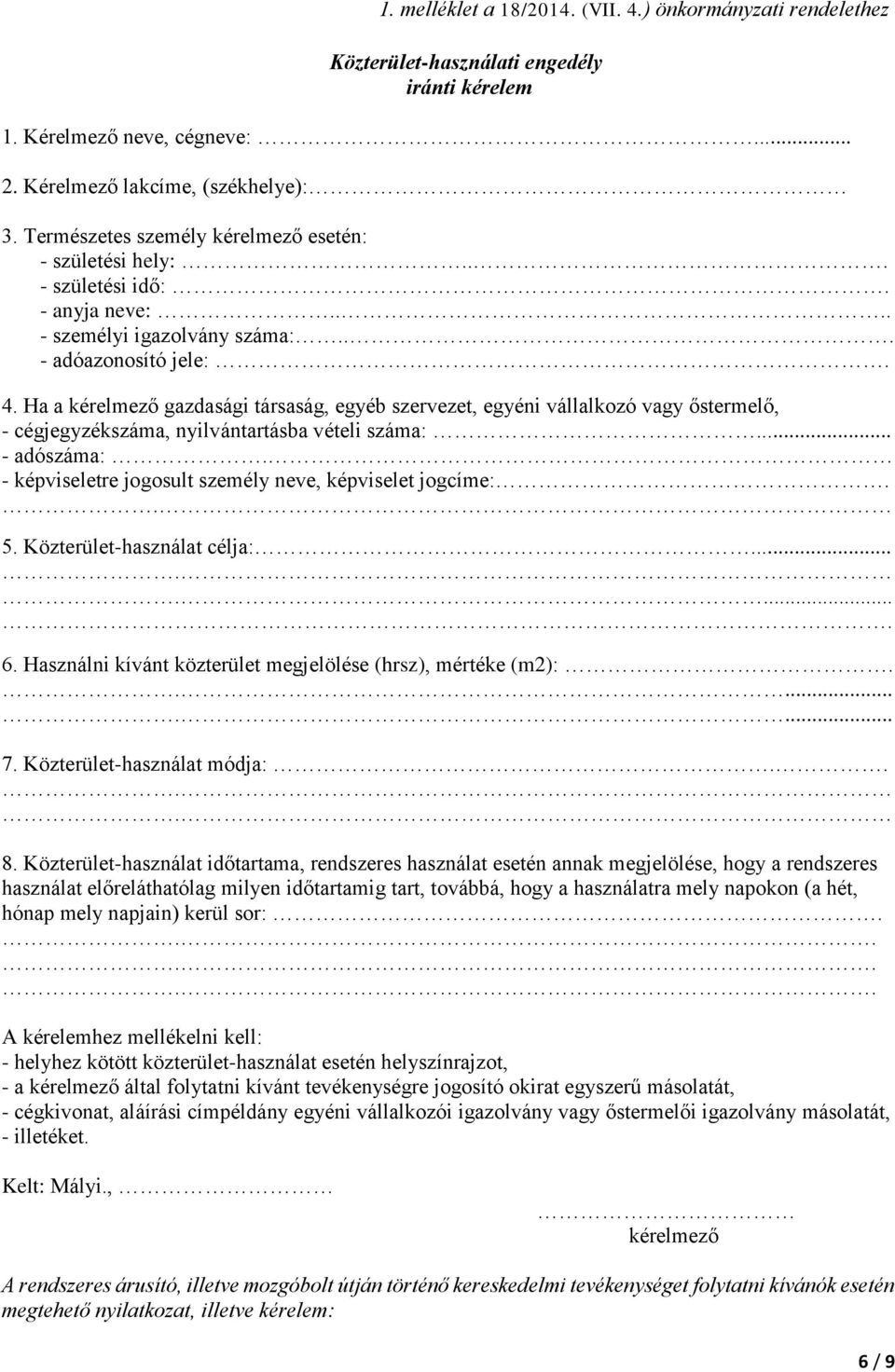 Ha a kérelmező gazdasági társaság, egyéb szervezet, egyéni vállalkozó vagy őstermelő, - cégjegyzékszáma, nyilvántartásba vételi száma:... - adószáma:.