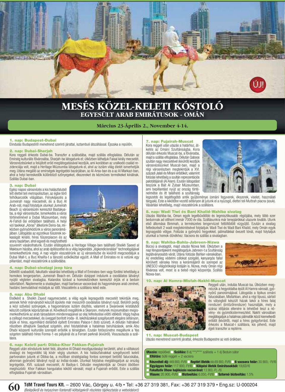 Délután az Emírség kulturális fővárosába, Sharjah-ba látogatunk el; útközben láthatjuk Faisal király mecsetét.