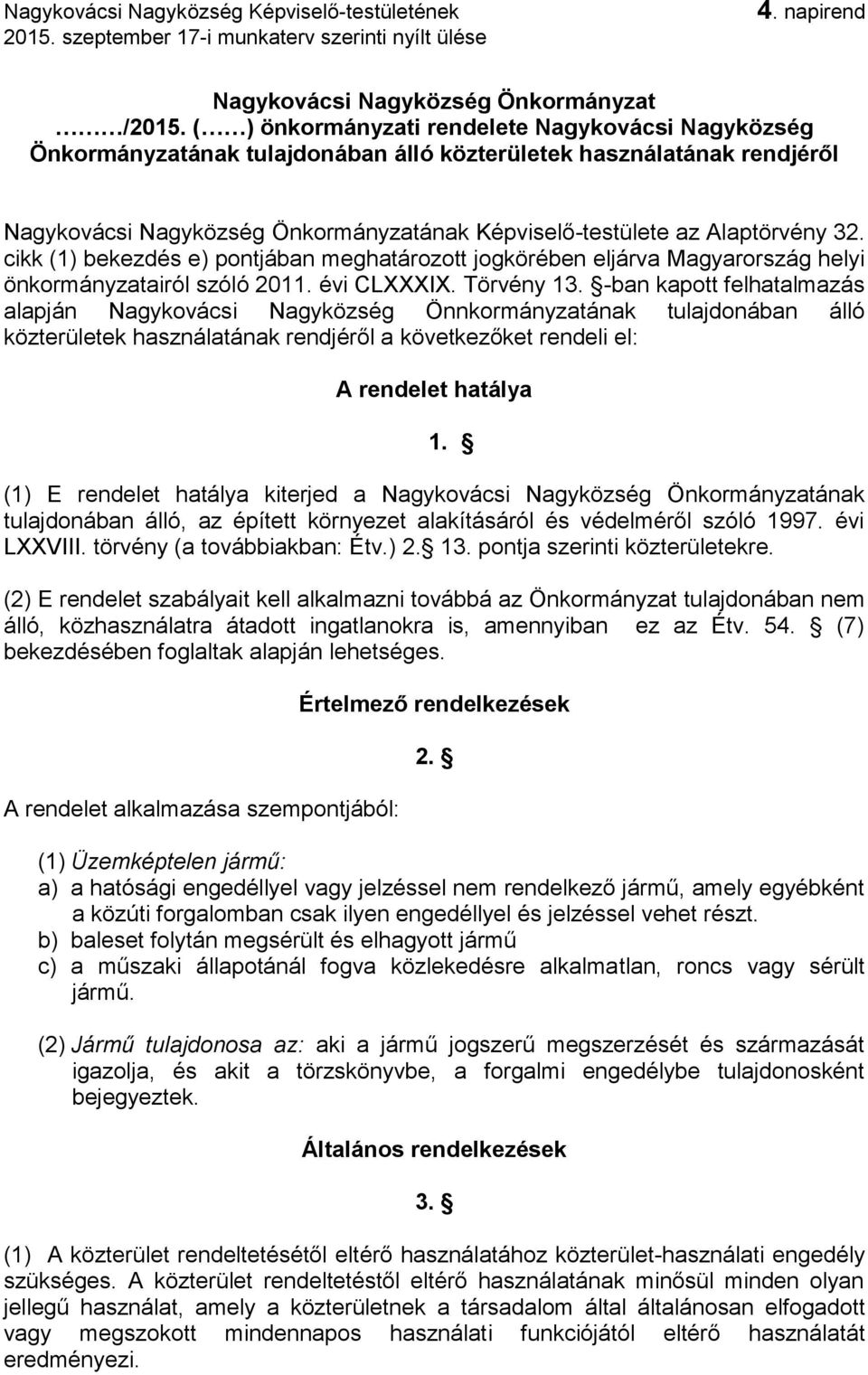 32. cikk (1) bekezdés e) pontjában meghatározott jogkörében eljárva Magyarország helyi önkormányzatairól szóló 2011. évi CLXXXIX. Törvény 13.