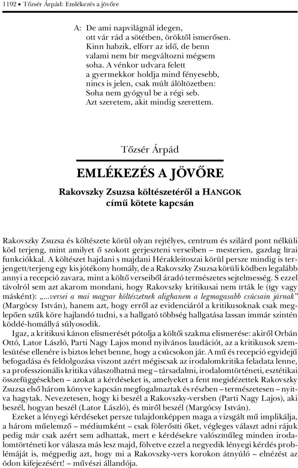 Tûzs r çrpàd EML KEZ S A J¹VýRE Rakovszky Zsuzsa k lt szet rûl a HANGOK cámü k tete kapcsàn Rakovszky Zsuzsa s k lt szete k r l olyan rejt lyes, centrum s szilàrd pont n lk li k d terjeng, mint