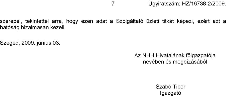 üzleti titkát képezi, ezért azt a hatóság bizalmasan kezeli.