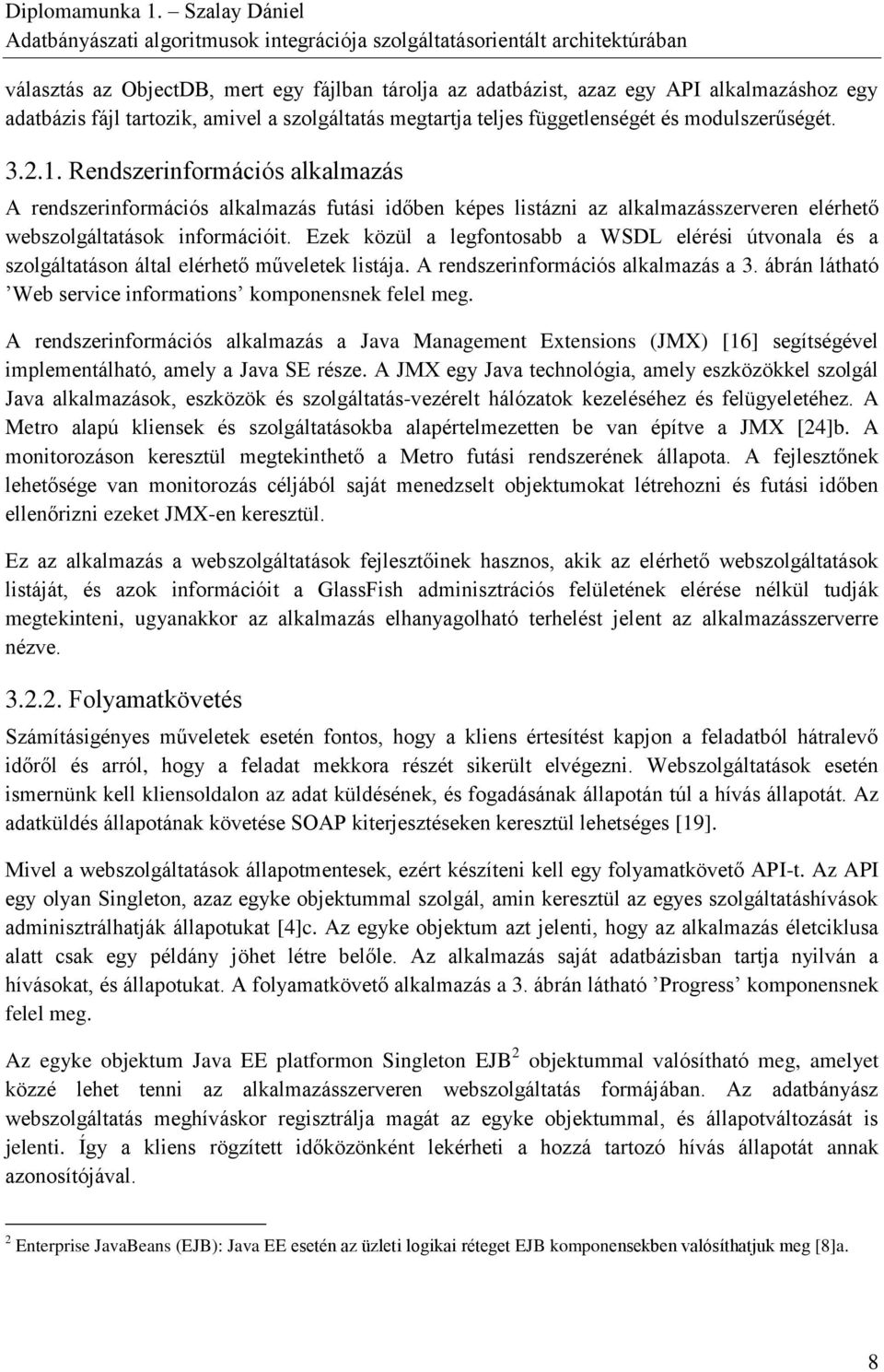 Ezek közül a legfontosabb a WSDL elérési útvonala és a szolgáltatáson által elérhető műveletek listája. A rendszerinformációs alkalmazás a 3.