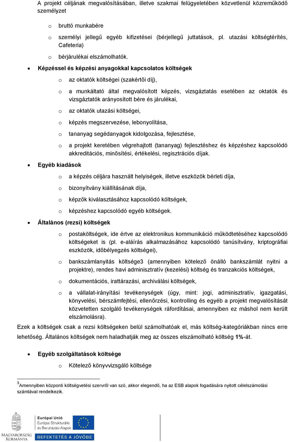 Képzéssel és képzési anyagkkal kapcslats költségek az ktatók költségei (szakértői díj), a munkáltató által megvalósíttt képzés, vizsgáztatás esetében az ktatók és vizsgáztatók aránysíttt bére és