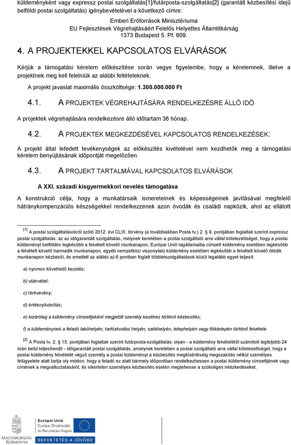 A PROJEKTEKKEL KAPCSOLATOS ELVÁRÁSOK Kérjük a támgatási kérelem előkészítése srán vegye figyelembe, hgy a kérelemnek, illetve a prjektnek meg kell felelniük az alábbi feltételeknek.