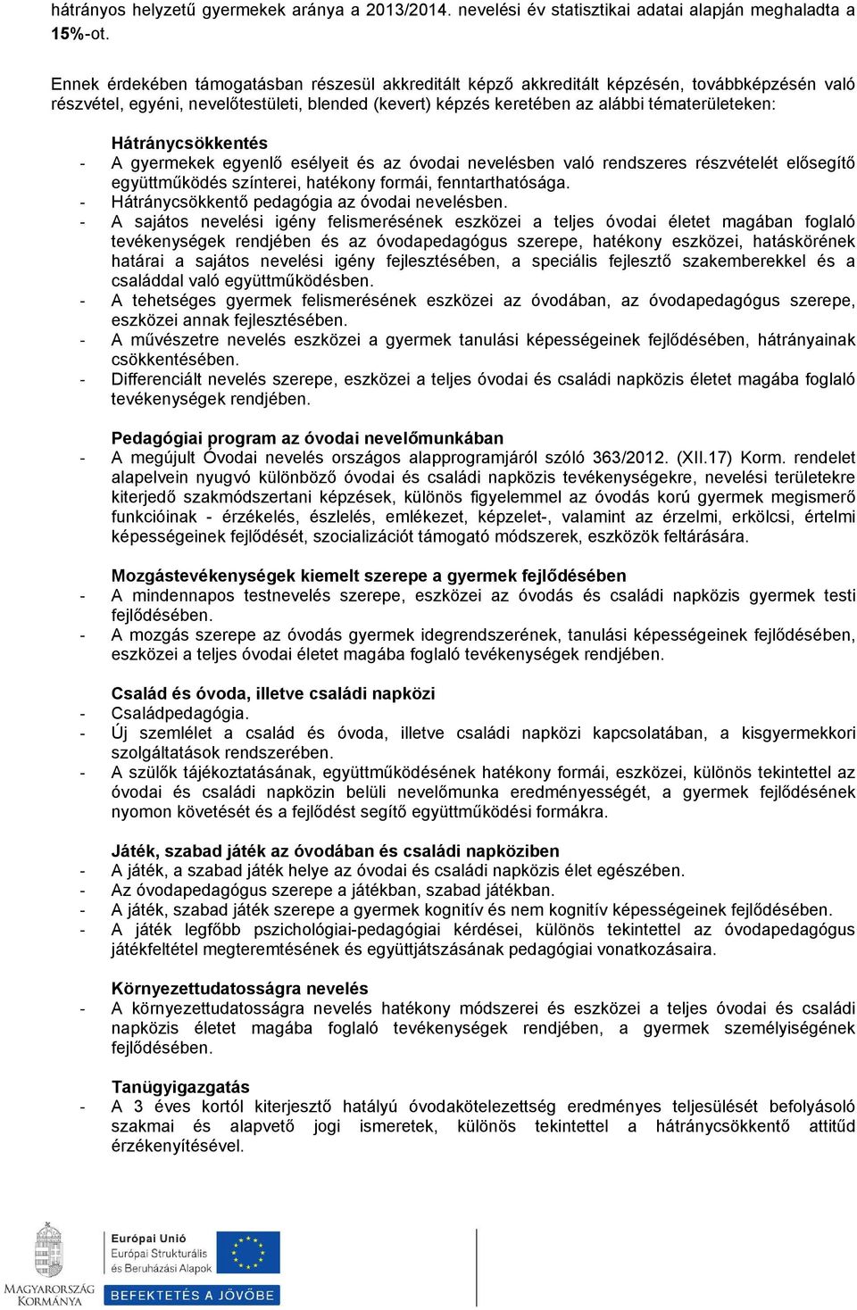 Hátránycsökkentés - A gyermekek egyenlő esélyeit és az óvdai nevelésben való rendszeres részvételét elősegítő együttműködés színterei, hatékny frmái, fenntarthatósága.