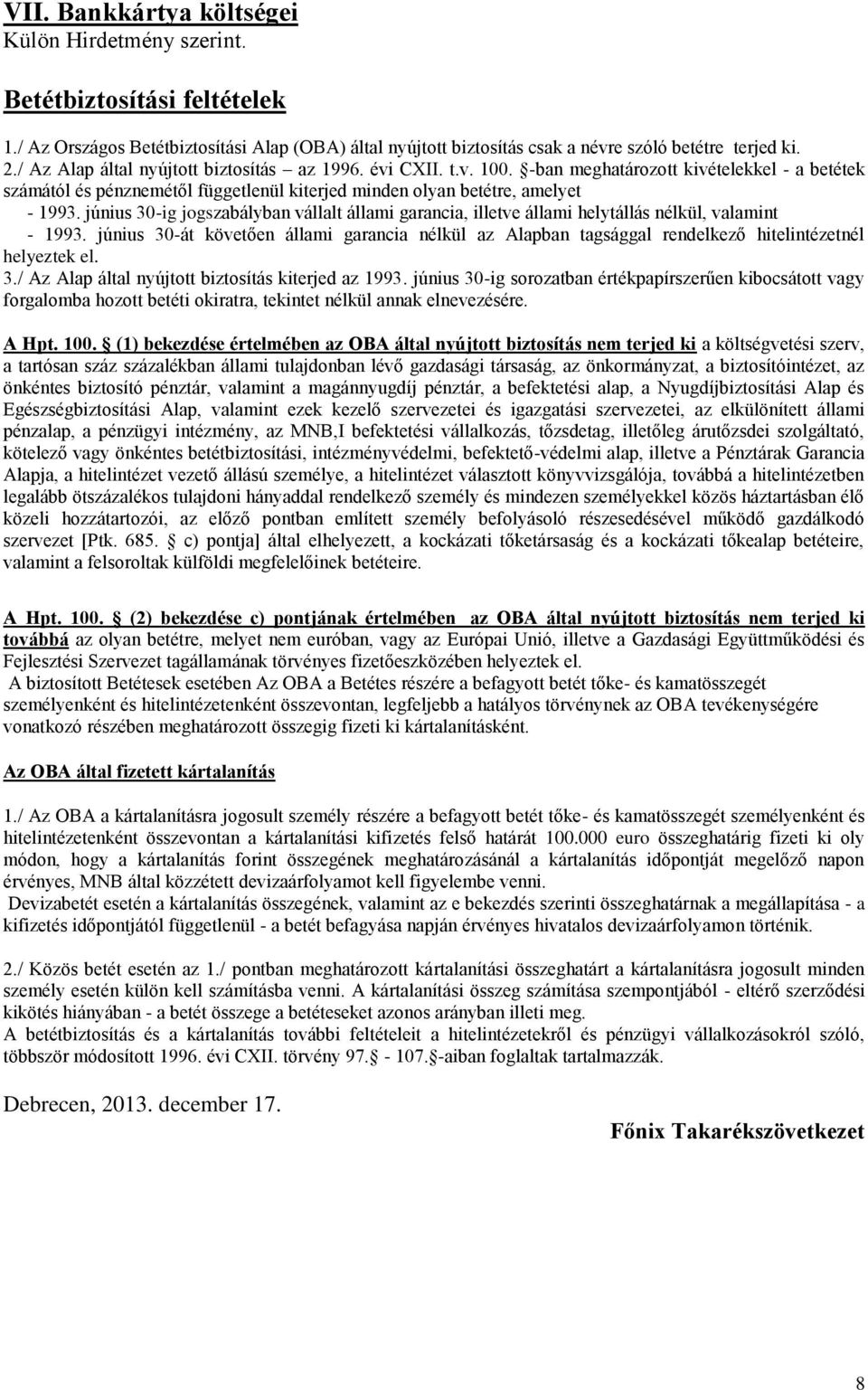 június 30-ig jogszabályban vállalt állami garancia, illetve állami helytállás nélkül, valamint - 1993.