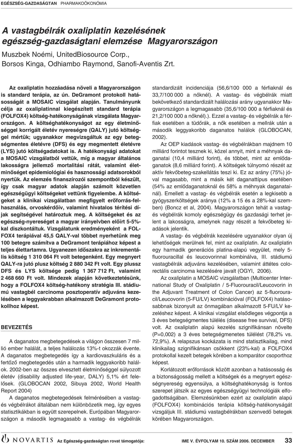 Tanulmányunk célja az oxaliplatinnal kiegészített standard terápia (FOLFOX4) költség-hatékonyságának vizsgálata Magyarországon.