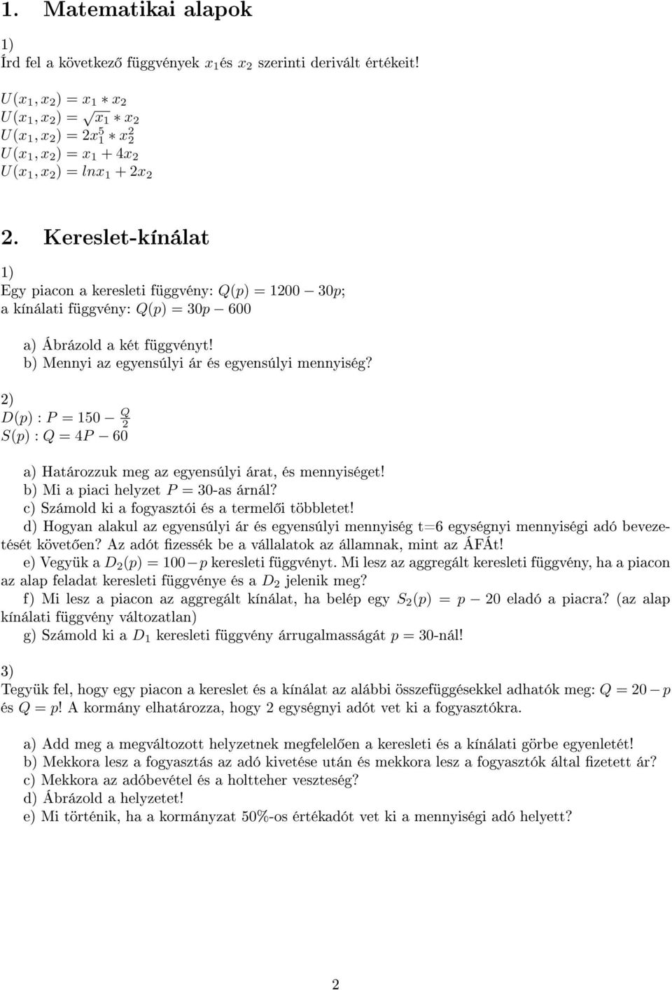 Kereslet-kínálat Egy piacon a keresleti függvény: Q(p) = 1200 30p; a kínálati függvény: Q(p) = 30p 600 a) Ábrázold a két függvényt! b) Mennyi az egyensúlyi ár és egyensúlyi mennyiség?