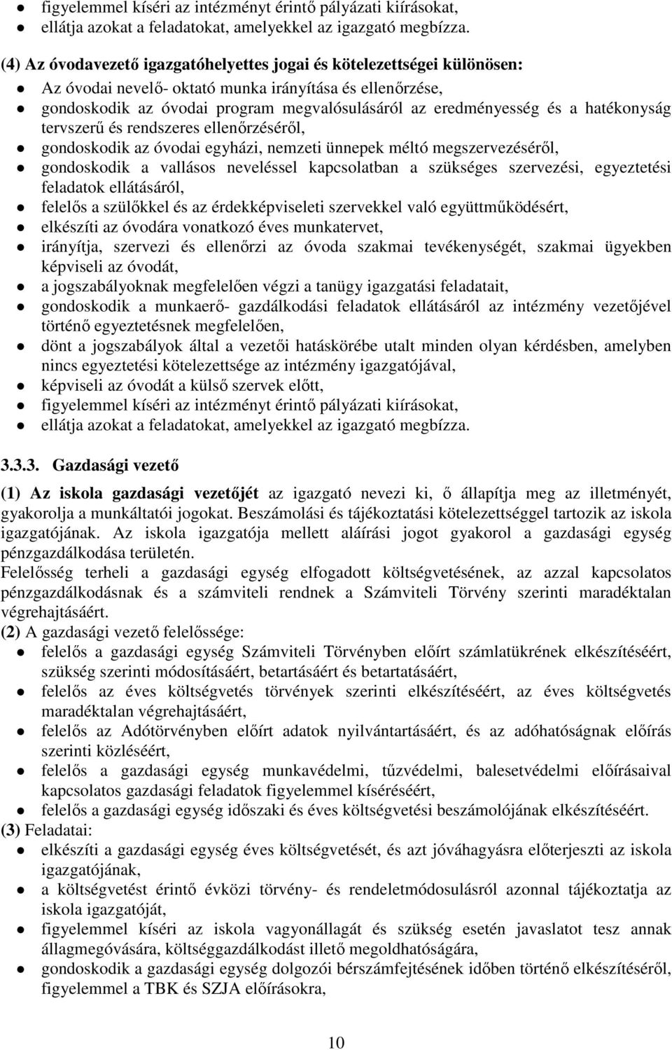 hatékonyság tervszerű és rendszeres ellenőrzéséről, gondoskodik az óvodai egyházi, nemzeti ünnepek méltó megszervezéséről, gondoskodik a vallásos neveléssel kapcsolatban a szükséges szervezési,
