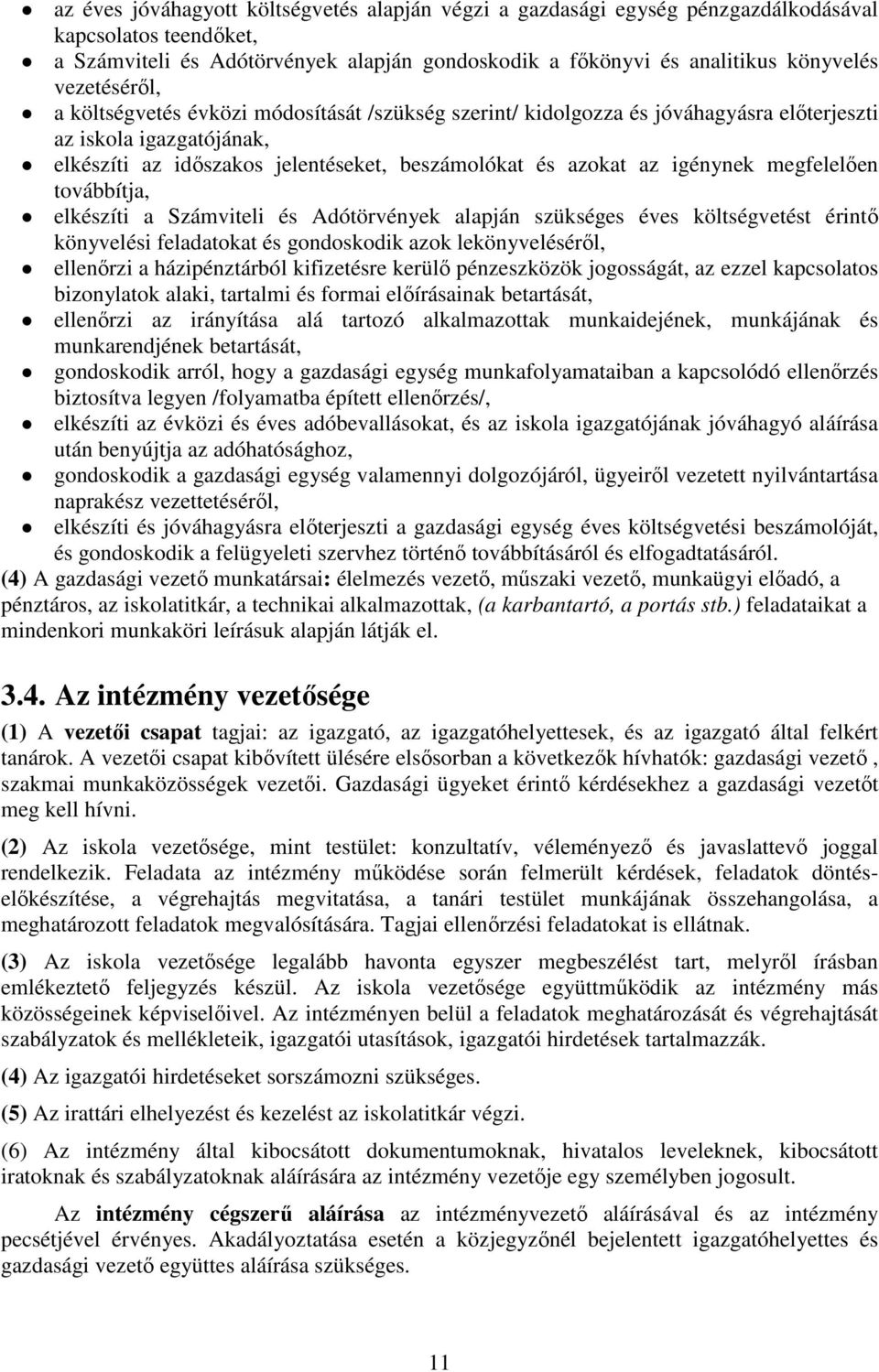 igénynek megfelelően továbbítja, elkészíti a Számviteli és Adótörvények alapján szükséges éves költségvetést érintő könyvelési feladatokat és gondoskodik azok lekönyveléséről, ellenőrzi a