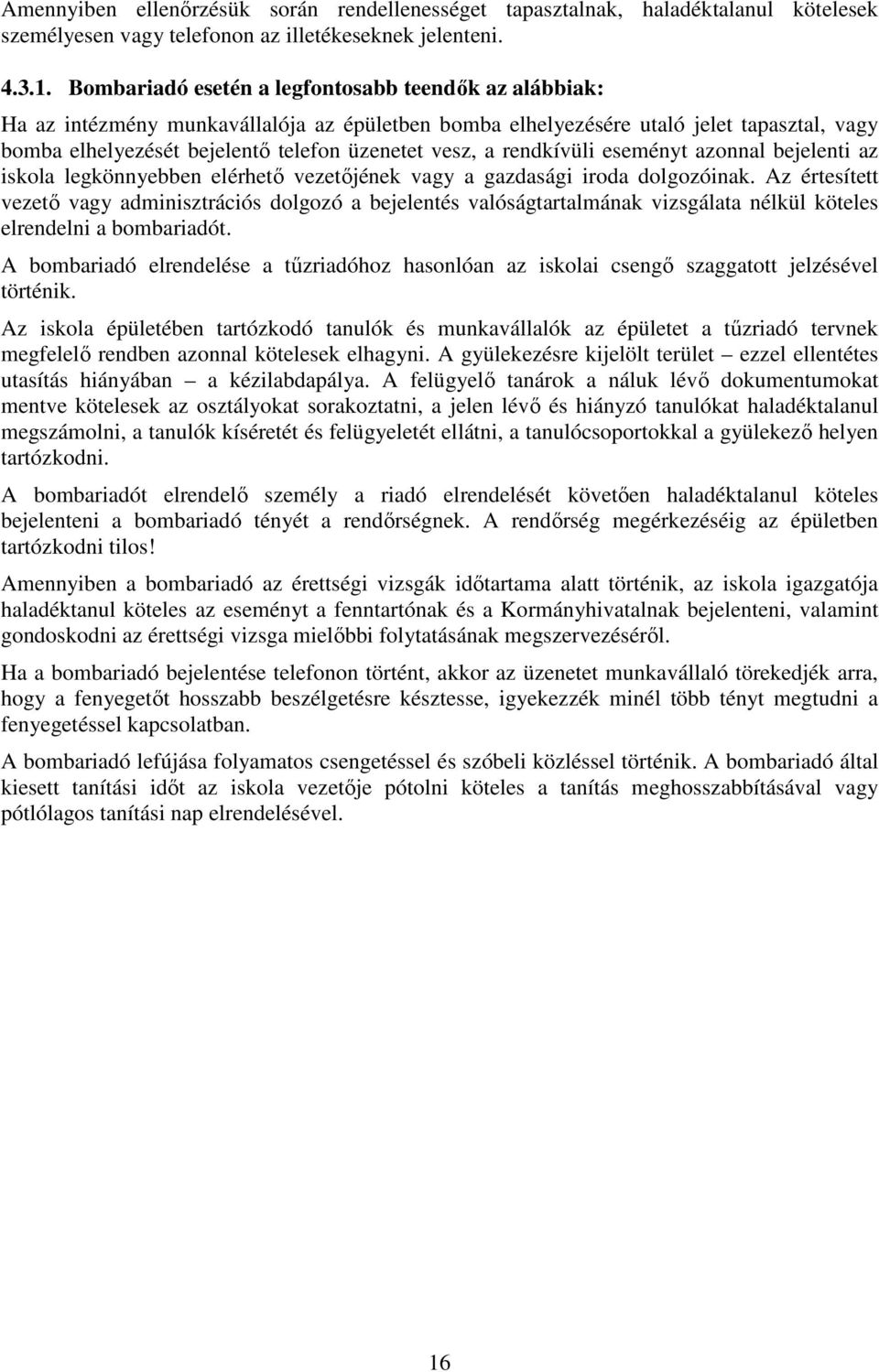 rendkívüli eseményt azonnal bejelenti az iskola legkönnyebben elérhető vezetőjének vagy a gazdasági iroda dolgozóinak.