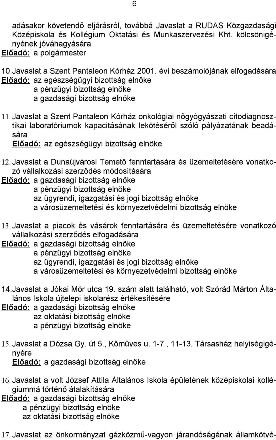 Javaslat a Szent Pantaleon Kórház onkológiai nőgyógyászati cítodiagnosztikai laboratóriumok kapacitásának lekötéséről szóló pályázatának beadására Előadó: az egészségügyi bizottság elnöke 12.