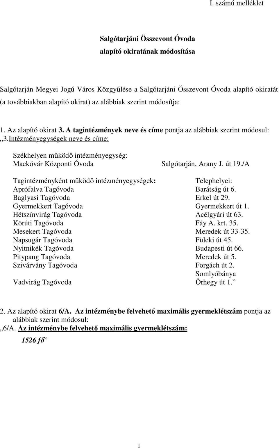 Intézményegységek neve és címe: Székhelyen mőködı intézményegység: Mackóvár Központi Óvoda Salgótarján, Arany J. út 19.
