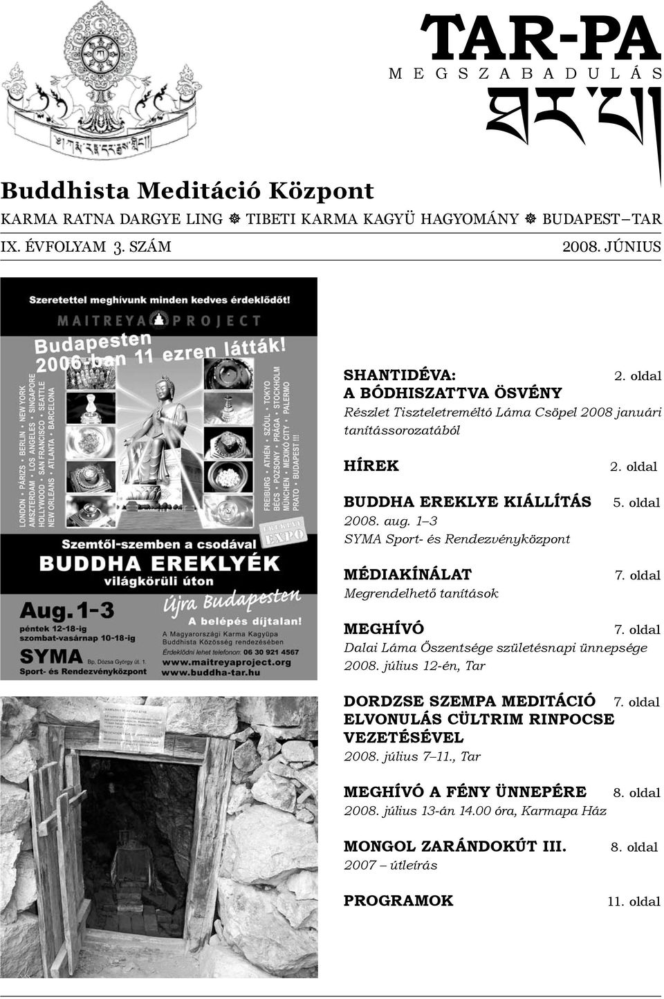 1 3 SYMA Sport- és Rendezvényközpont MÉDIAKÍNÁLAT Megrendelhető tanítások 2. oldal 5. oldal 7. oldal MEGHÍVÓ 7. oldal Dalai Láma Őszentsége születésnapi ünnepsége 2008.