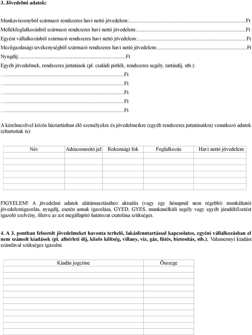 ..Ft Egyéb jövedelmek, rendszeres juttatások (pl. családi pótlék, rendszeres segély, tartásdíj, stb.