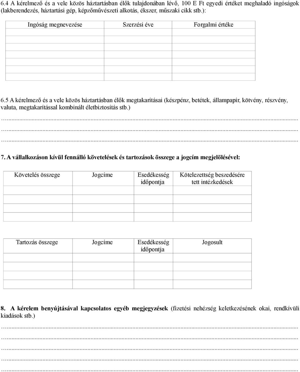 5 A kérelmező és a vele közös háztartásban élők megtakarításai (készpénz, betétek, állampapír, kötvény, részvény, valuta, megtakarítással kombinált életbiztosítás stb.) 7.