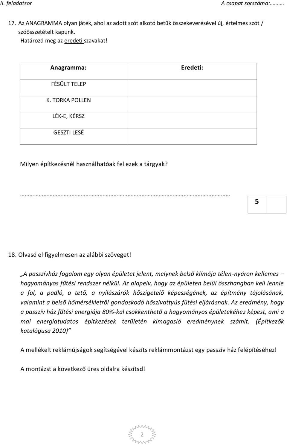 A passzívház fogalom egy olyan épületet jelent, melynek belső klímája télen-nyáron kellemes hagyományos fűtési rendszer nélkül.