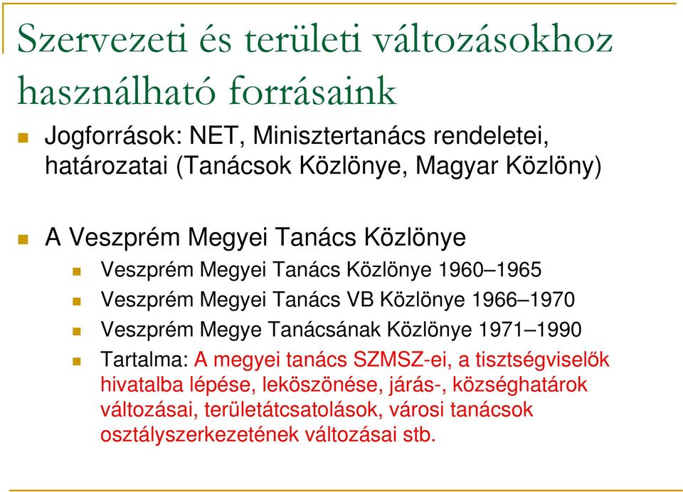 Közlönye 1966 1970 Veszprém Megye Tanácsának Közlönye 1971 1990 Tartalma: A megyei tanács SZMSZ-ei, a tisztségviselők hivatalba