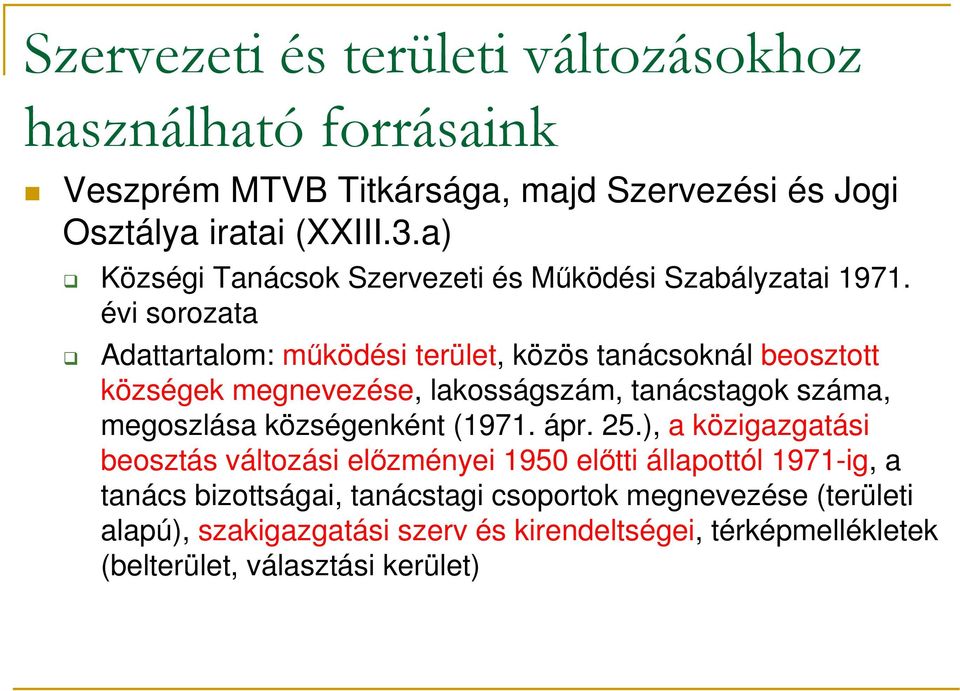 évi sorozata Adattartalom: működési terület, közös tanácsoknál beosztott községek megnevezése, lakosságszám, tanácstagok száma, megoszlása községenként