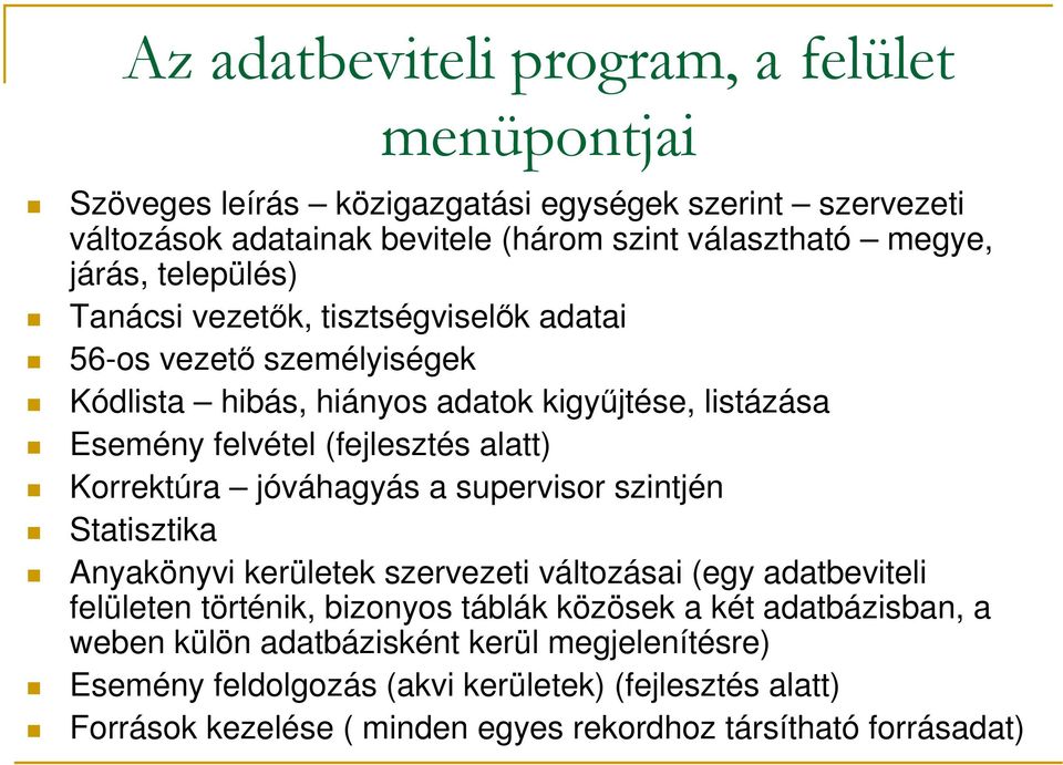 Korrektúra jóváhagyás a supervisor szintjén Statisztika Anyakönyvi kerületek szervezeti változásai (egy adatbeviteli felületen történik, bizonyos táblák közösek a két