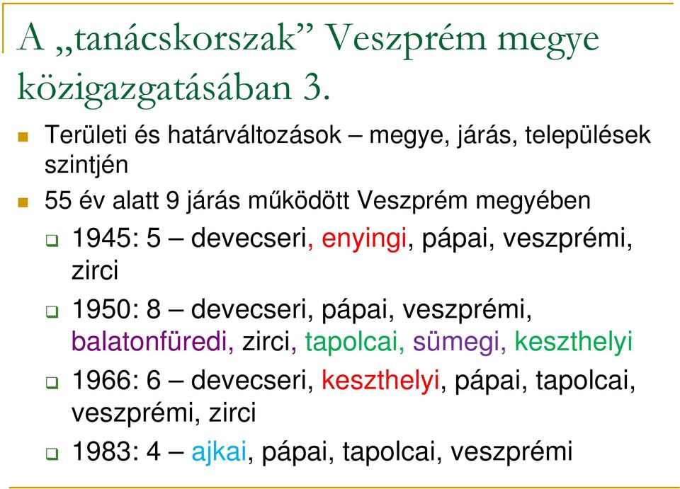 megyében 1945: 5 devecseri, enyingi, pápai, veszprémi, zirci 1950: 8 devecseri, pápai, veszprémi,