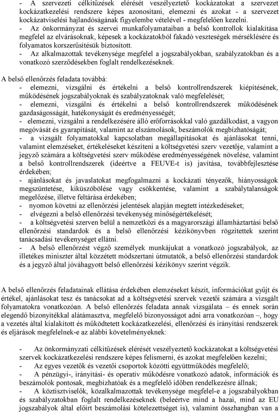 - Az önkormányzat és szervei munkafolyamataiban a belső kontrollok kialakítása megfelel az elvárásoknak, képesek a kockázatokból fakadó veszteségek mérséklésére és folyamatos korszerűsítésük