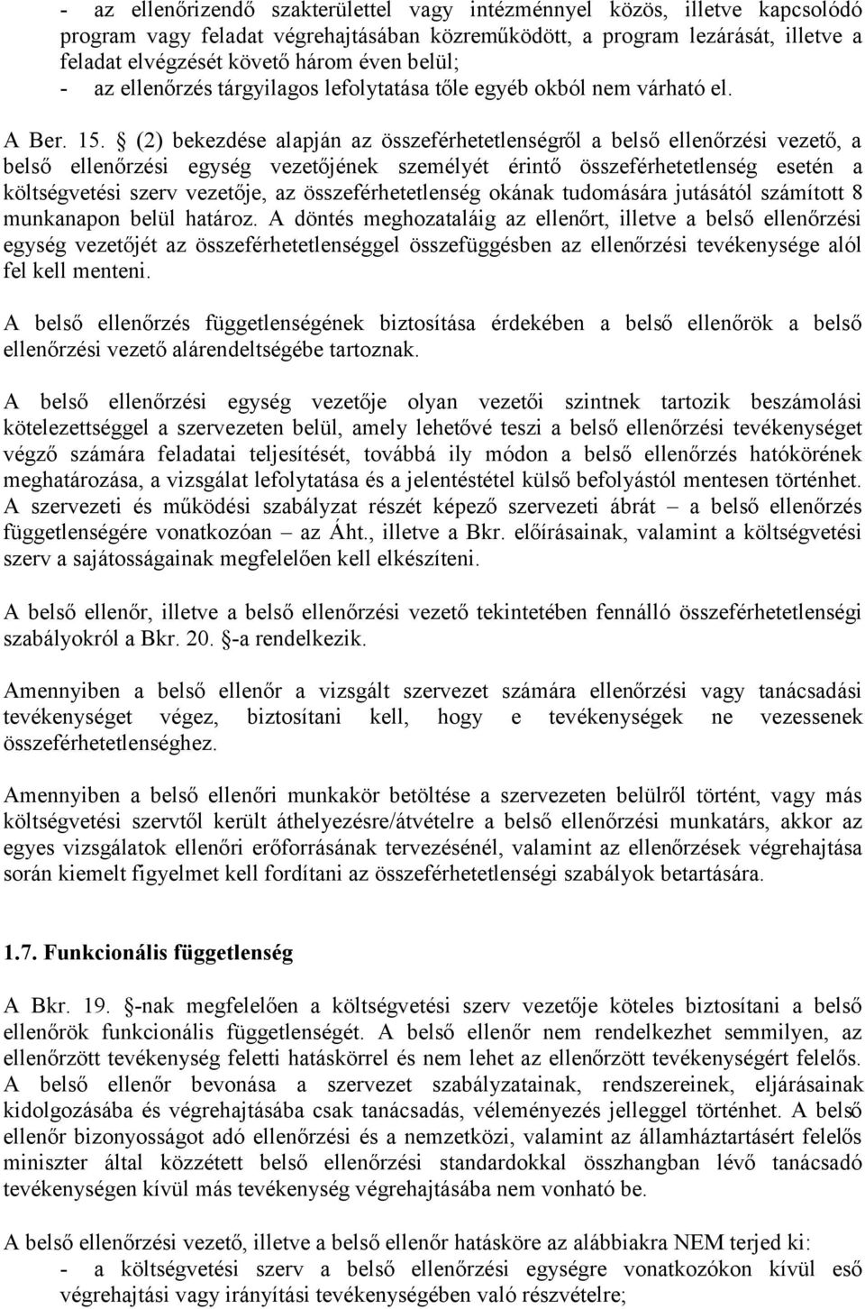 (2) bekezdése alapján az összeférhetetlenségről a belső ellenőrzési vezető, a belső ellenőrzési egység vezetőjének személyét érintő összeférhetetlenség esetén a költségvetési szerv vezetője, az