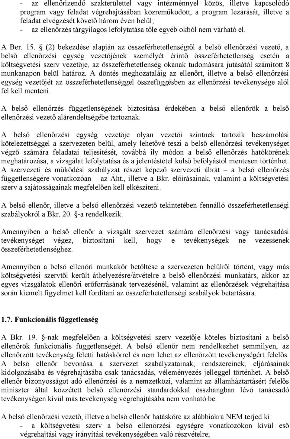 (2) bekezdése alapján az összeférhetetlenségről a belső ellenőrzési vezető, a belső ellenőrzési egység vezetőjének személyét érintő összeférhetetlenség esetén a költségvetési szerv vezetője, az