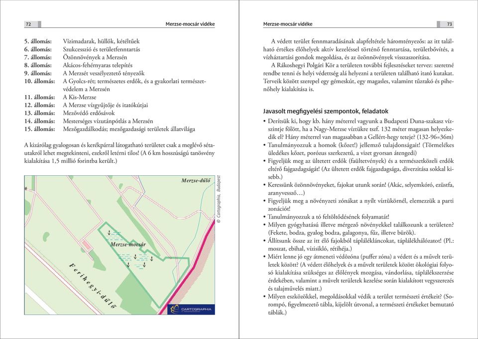állomás: A Kis-Merzse 12. állomás: A Merzse vízgyűjtője és itatókútjai 13. állomás: Mezővédő erdősávok 14. állomás: Mesterséges vízutánpótlás a Merzsén 15.