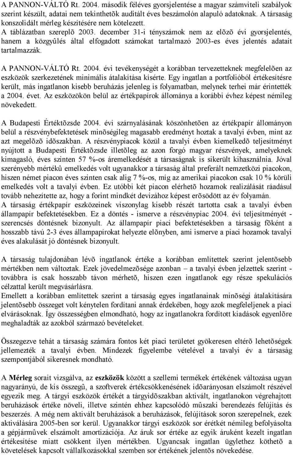 december 31-i tényszámok nem az elõzõ évi gyorsjelentés, hanem a közgyûlés által elfogadott számokat tartalmazó 2003-es éves jelentés adatait tartalmazzák. A PANNON-VÁLTÓ Rt. 2004.
