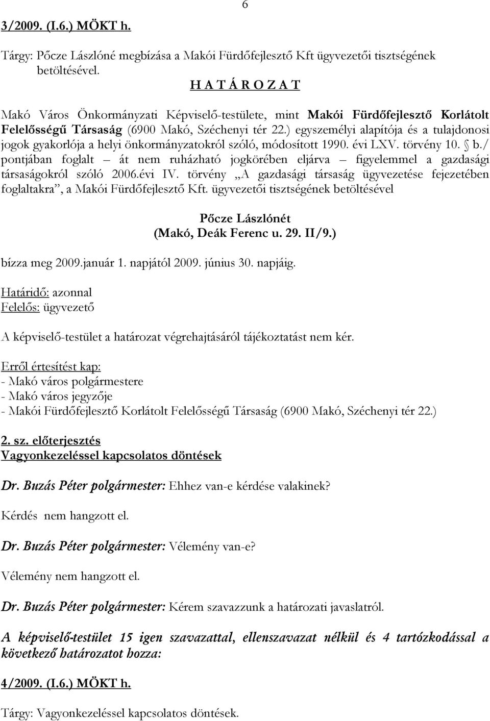 ) egyszemélyi alapítója és a tulajdonosi jogok gyakorlója a helyi önkormányzatokról szóló, módosított 1990. évi LXV. törvény 10. b.