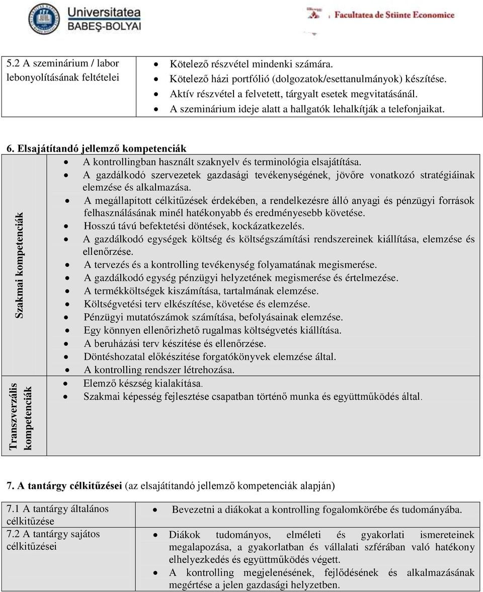 Elsajátítandó jellemző kompetenciák A kontrollingban használt szaknyelv és terminológia elsajátítása.