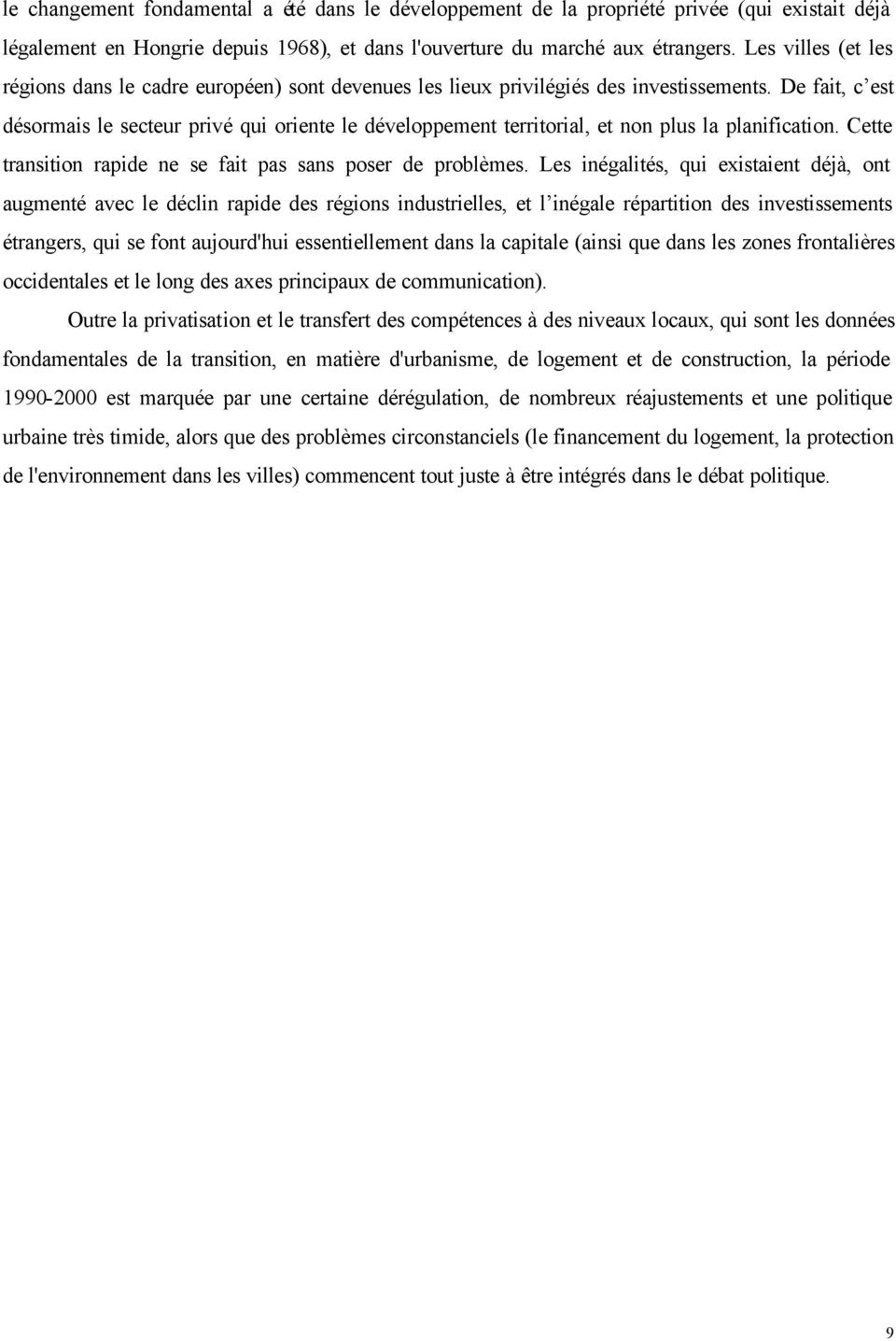 De fait, c est désormais le secteur privé qui oriente le développement territorial, et non plus la planification. Cette transition rapide ne se fait pas sans poser de problèmes.