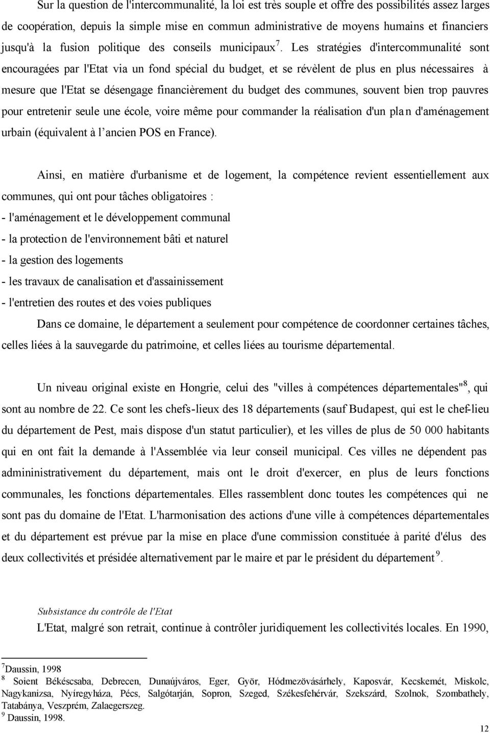 Les stratégies d'intercommunalité sont encouragées par l'etat via un fond spécial du budget, et se révèlent de plus en plus nécessaires à mesure que l'etat se désengage financièrement du budget des