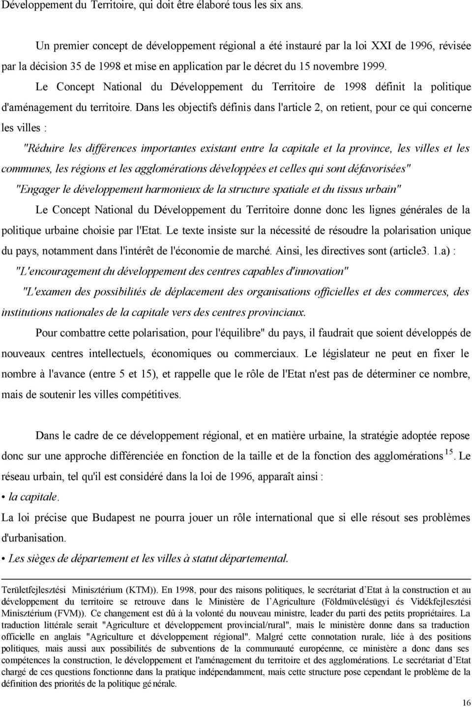 Le Concept National du Développement du Territoire de 1998 définit la politique d'aménagement du territoire.