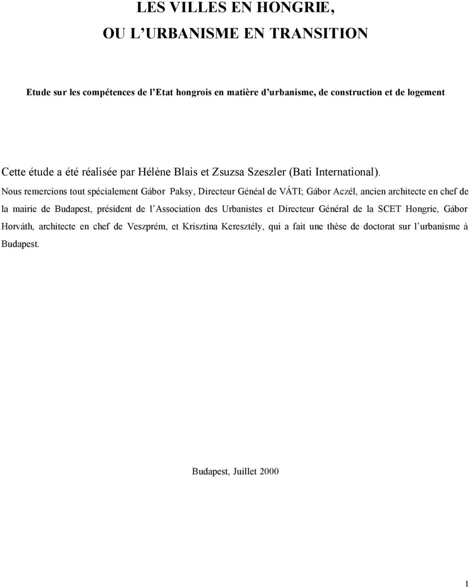 Nous remercions tout spécialement Gábor Paksy, Directeur Généal de VÁTI; Gábor Aczél, ancien architecte en chef de la mairie de Budapest, président de l