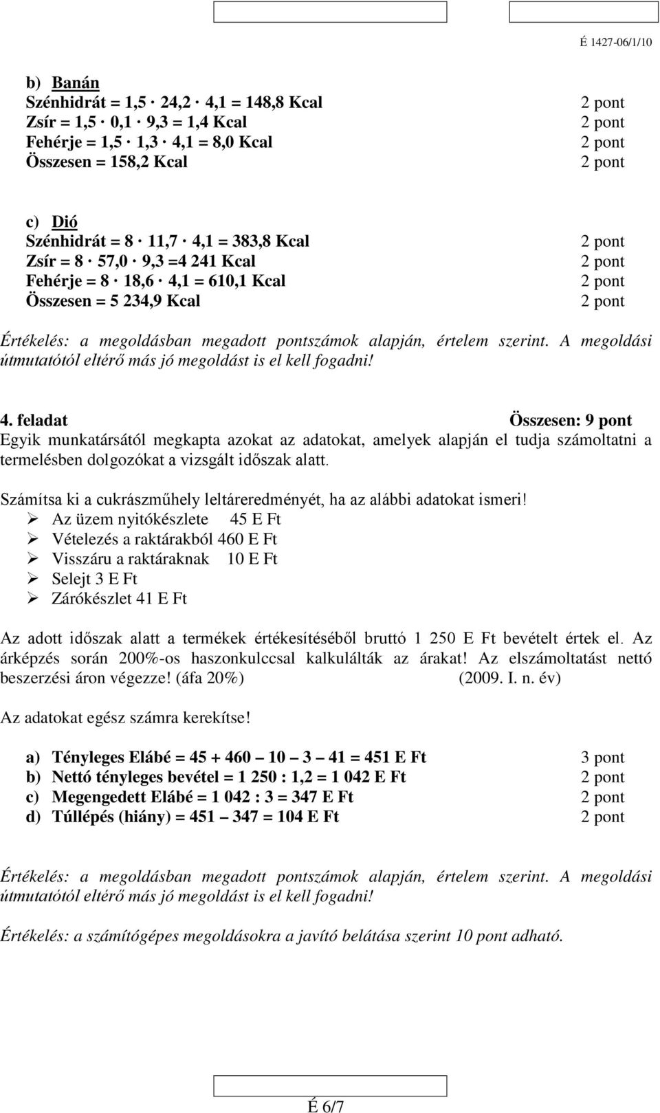 A megoldási útmutatótól eltérő más jó megoldást is el kell fogadni! 4.